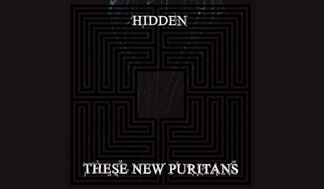 MUSIC｜THESE NEW PURITANS ニューアルバム『Hidden』