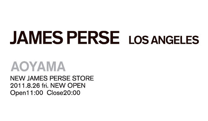 JAMES PERSE｜ハイクオリティなカジュアルウェア『JAMES PERSE AOYAMA』オープン