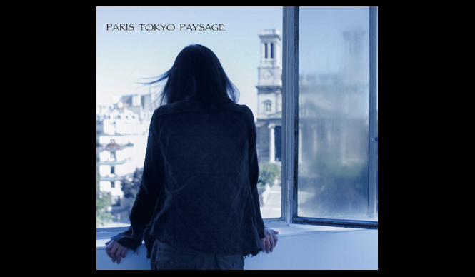 辻仁成の新作映画『PARIS TOKYO PAYSAGE』