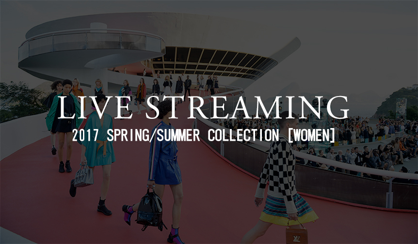 2017年春夏ウィメンズコレクション ライブ・ストリーミング｜LIVE STREAMING