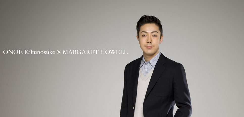  MARGARET HOWELL｜尾上菊之助 ONOE Kikunosuke ギャラリー