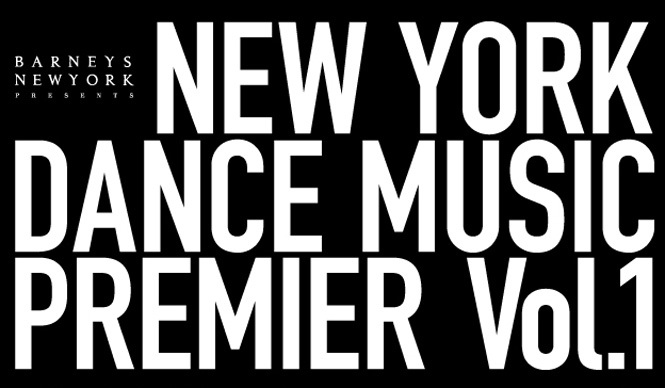 BARNEYS NEWYORK｜お洒落じゃない人は入場できない!?　「NEW YORK DANCE MUSIC PREMIER Vol. 1」開催