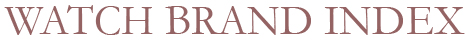 WATCH BRAND INDEX｜時計ブランドインデックス｜最新の時計ブランド図鑑