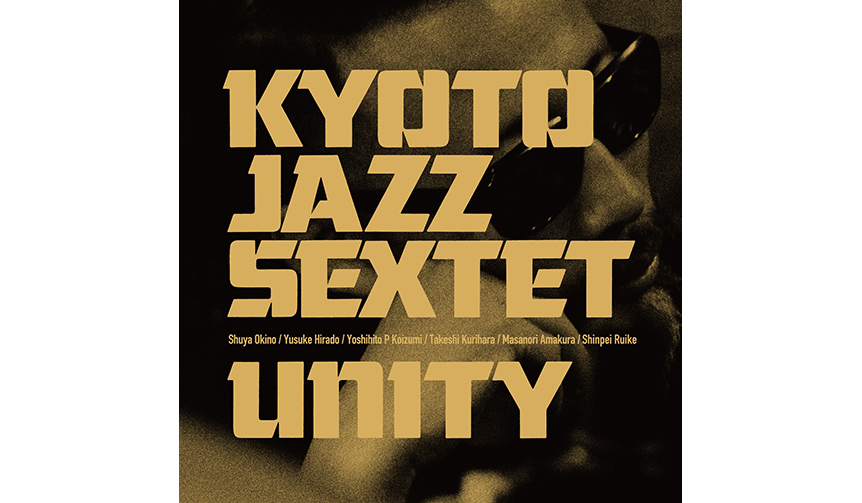 Kyoto Jazz Sextet ワンマンライブ " UNITY vinyl release party"開催｜MUSIC ギャラリー