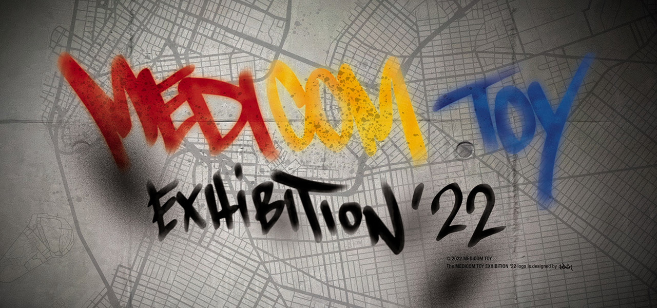 26年目からのメディコム・トイ MEDICOM TOY EXHIBITION ’22開催 | MEDICOM TOY
