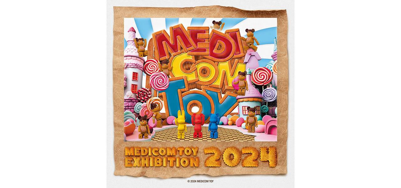 今年は「お菓子の街」をテーマにした6日間! 『MEDICOM TOY EXHIBITION '24』開催決定 | MEDICOM TOY