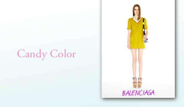 <b>KEYWORD 11 “CANDY COLOR”</b><br />春夏らしさを満喫できる、鮮やかなキャンディカラー。ピンク、グリーン、イエロー、ブルー……どこか優しくフェミニニティを謳歌するような色合いは、一部で取り入れるというよりは全身でカラフルに取り入れて。Photo｜BALENCIAGA｜バレンシアガ