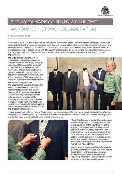 <strong>THE WOOLMARK COMPANY｜暑い時に暑くない「クールウール」</strong>　<br />ポール スミスは2014年春夏及び2014-2015年秋冬コレクションにおいて、ザ・ウールマーク・カンパニーとのコラボレーションを果たした。特に「クールウール」について、デザイナーのポール・スミス本人は「クールウールは極めて重要な素材。我々は世界72カ国で展開しているが、その多くの国は、一年を通じて高温多湿だからね」と語っている。