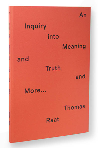 <strong>an Inquiry into Meaning and Truth and More… </strong><br />著者｜Thomas Raat、出版社｜Onomatopee