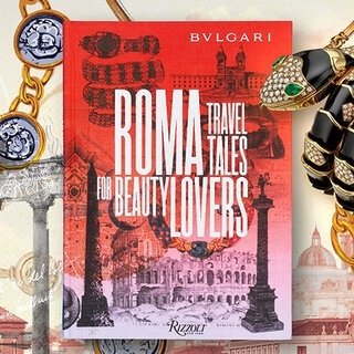 ブルガリならではの視点で、イタリアの首都ローマを旅するガイドブック｜BVLGARI