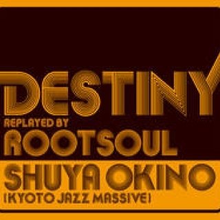 MUSIC｜SHUYA OKINO（KYOTO JAZZ MASSIVE）『DESTINY replayed by ROOT SOUL』