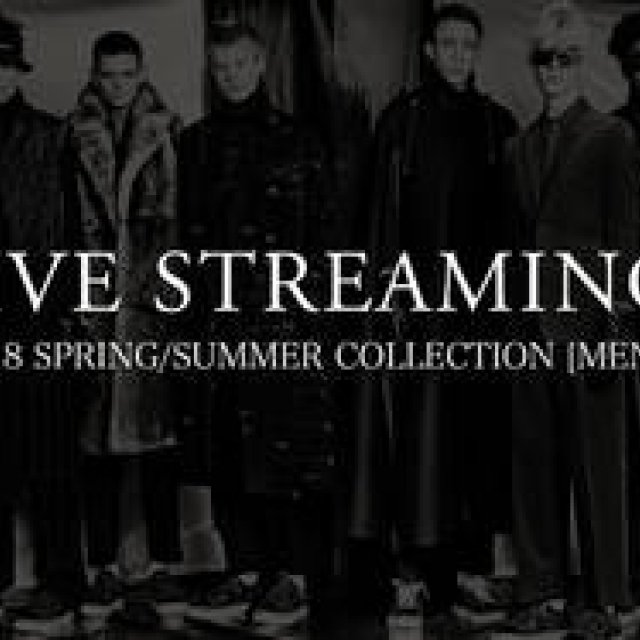 2018年春夏メンズコレクション ライブ・ストリーミング｜LIVE STREAMING