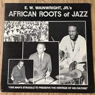 E.W.WAINWRIGHT,JR's AFRICAN ROOTS of JAZZ “One Man's Struggle to Preserve the Heritage of His Culture” (AROJ-1001)