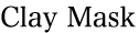 100225_Clay_Mask