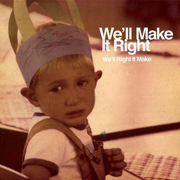 We'll Make It Right / We'll Right It Make