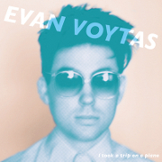 Evan Voytas 『I took a trip a plane』