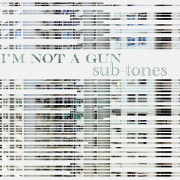 I'M NOT A GUN 『SUB-TONES』