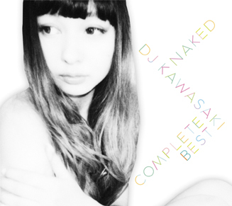MUSIC|DJ KAWASAKI ベストアルバム『NAKED』03
