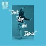 Bryan Ferry 『Don't Stop The Dance』