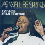 Ann Young & Yuji Ohno Trio『As Well Be Spring』
