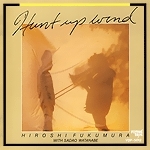 Hiroshi Fukumura 『Hunt Up Wind』