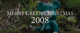 MERRY GREEN CHRISTMAS 2008｜メリー グリーン クリスマス 2008