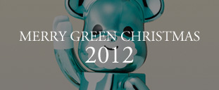MERRY GREEN CHRISTMAS 2012｜メリー グリーン クリスマス 2012