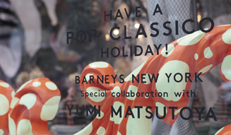 BARNEYS NEW YORK｜「HAVE A POP CLASSICO HOLIDAY」 13