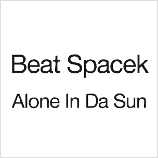 Beat Spacek 「Alone In Da Sun」