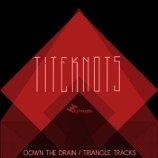 Titeknots 「Down The Drain / Triangle Tracks」